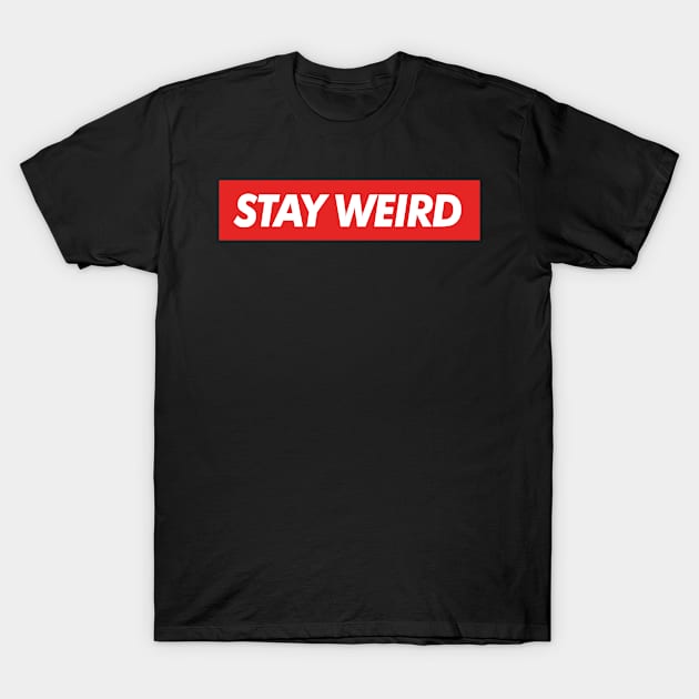 Stay weird T-Shirt by melaidagpin@gmail.com